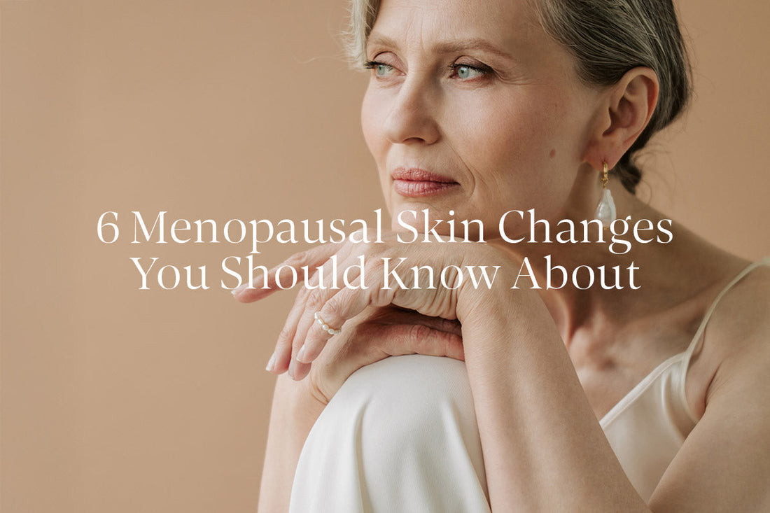 6 Menopausal Skin Changes You Should Know About
